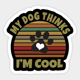 My Dog Thinks I'm Cool Sticker